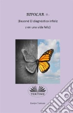 Bipolar II - (Beyond El Diagnóstico Infeliz Y En Una Vida Feliz)Libro De Información Y Autoayuda. E-book. Formato EPUB ebook