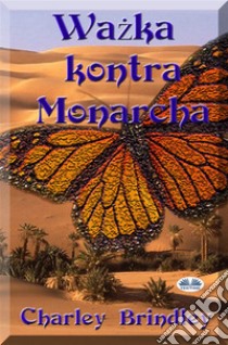 Wazka Kontra MonarchaCzesc Druga. E-book. Formato EPUB ebook di Charley Brindley