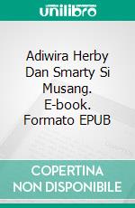 Adiwira Herby Dan Smarty Si Musang. E-book. Formato EPUB ebook