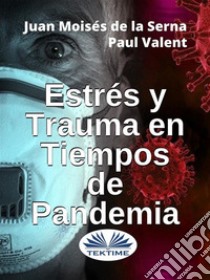 Estrés Y Trauma En Tiempos De Pandemia. E-book. Formato EPUB ebook di Juan Moisés de la Serna