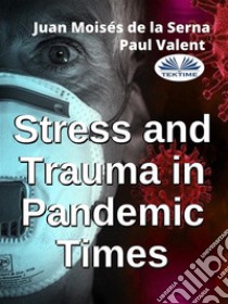 Stress And Trauma In Pandemic Times. E-book. Formato EPUB ebook di Paul Valent