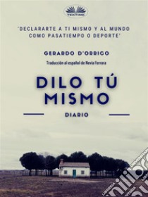 Dilo Tú Mismodiario. E-book. Formato EPUB ebook di Gerardo D'Orrico
