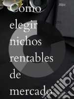 Cómo Elegir Nichos Rentables De Mercado. E-book. Formato EPUB