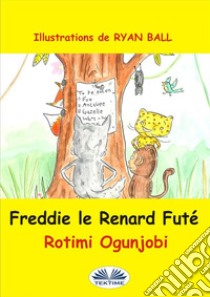 Freddie Le Renard Futé. E-book. Formato EPUB ebook di Rotimi Ogunjobi