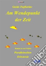 Am Wendepunkt Der ZeitRoman In Zwei Teilen: Paralleluniversen - Erbsünde. E-book. Formato EPUB ebook