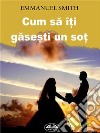 Cum Sa Î?i Gase?ti Un So?. E-book. Formato EPUB ebook