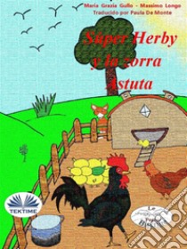 Super Herby y la Zorra Astuta. E-book. Formato EPUB ebook di Massimo Longo e Maria Grazia Gullo