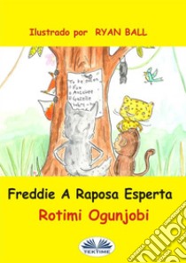 Freddie A Raposa Esperta. E-book. Formato EPUB ebook di Rotimi Ogunjobi