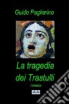 La Tragedia Dei TrastulliRomanzo. E-book. Formato EPUB ebook di Guido Pagliarino