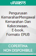 Pengurusan KemarahanMengawal Kemarahan Dan Kekecewaan. E-book. Formato EPUB ebook