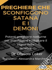 Preghiere Che Sconfiggono Satana E I DemoniPotenti Preghiere Notturne Per Sconfiggere E Ribaltare Il Regno Delle Tenebre. E-book. Formato EPUB ebook di Dr. Olusola Coker