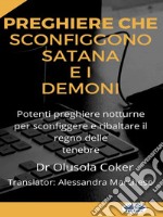 Preghiere Che Sconfiggono Satana E I DemoniPotenti Preghiere Notturne Per Sconfiggere E Ribaltare Il Regno Delle Tenebre. E-book. Formato EPUB ebook