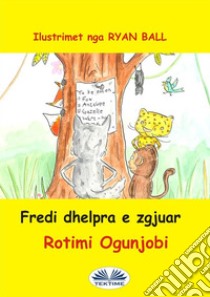 Fredi Dhelpra E Zgjuar. E-book. Formato EPUB ebook di Rotimi Ogunjobi