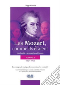 Les Mozart, Comme Ils Étaient (Volume 1)Une Famille À La Conquête De L'Europe. E-book. Formato EPUB ebook di Diego Minoia