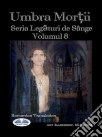 Umbra Mor?ii (Legaturi De Sânge Volumul 8)(Legaturi De Sânge Volumul 8). E-book. Formato EPUB ebook di Amy Blankenship