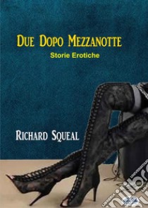 Due Dopo Mezzanotte. E-book. Formato EPUB ebook di Richard Squeal