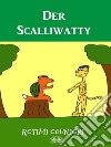 Der Scalliwatty. E-book. Formato EPUB ebook