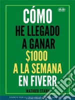 Cómo He Llegado A Ganar 1000 $ A La Semana En FiverrCómo Ganar Dinero En Internet Convirtiéndose En Freelance. E-book. Formato EPUB ebook