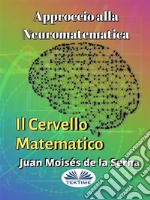 Approccio Alla Neuromatematica: Il Cervello Matematico. E-book. Formato EPUB ebook