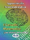 Approccio Alla Neuromatematica: Il Cervello Matematico. E-book. Formato EPUB ebook di Juan Moisés de la Serna