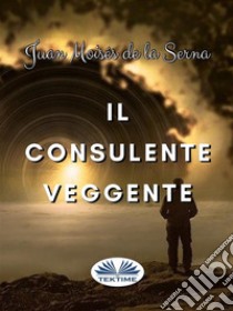 Il Consulente Veggente. E-book. Formato EPUB ebook di Juan Moisés de la Serna