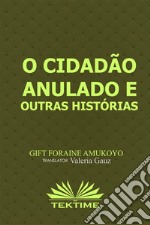 O Cidadão Anulado E Outras Histórias. E-book. Formato EPUB ebook