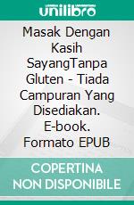 Masak Dengan Kasih SayangTanpa Gluten - Tiada Campuran Yang Disediakan. E-book. Formato EPUB ebook di Massimo Longo e Maria Grazia Gullo