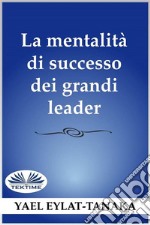 La Mentalità Di Successo Dei Grandi LeaderNon È Il Denaro. E-book. Formato EPUB ebook