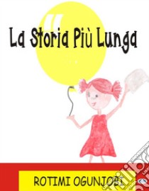 La Storia Più Lunga. E-book. Formato EPUB ebook di Rotimi Ogunjobi