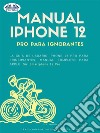 Manual IPhone 12 Pro Para IgnorantesLa Guía De Usuario IPhone 12 Pro Para Principiantes, Manual Apple Siri IPhone 12 Pro. E-book. Formato EPUB ebook