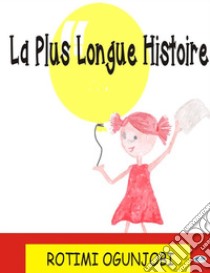 La Plus Longue Histoire. E-book. Formato EPUB ebook di Rotimi Ogunjobi