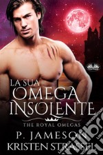 La Sua Omega Insolente. E-book. Formato EPUB