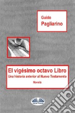 El Vigésimo Octavo LibroUna Historia Anterior Al Nuevo Testamento - Novela. E-book. Formato EPUB ebook