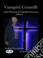 Vampiri GemelliSerie Il Cuore Di Cristallo Protettore  Libro 6. E-book. Formato EPUB ebook