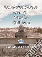 Conversaciones Con Mi Abuela Materna. E-book. Formato EPUB ebook