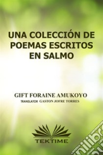 Una Colección De Poemas Escritos En Salmos. E-book. Formato EPUB ebook di GIFT FORAINE AMUKOYO