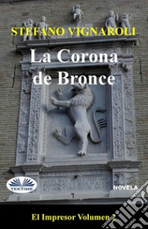 La Corona De BronceEl Impresor - Segundo Episodio. E-book. Formato EPUB ebook di Stefano Vignaroli