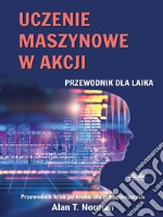 Uczenie Maszynowe W AkcjiPrzewodnik Dla Laików. E-book. Formato EPUB ebook