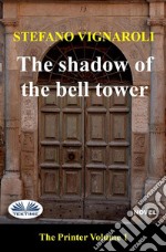 The Shadow Of The Bell TowerThe Printer - Episode One. E-book. Formato EPUB ebook