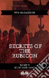 Secrets Of The RubiconRome’s Ruby Red Line. E-book. Formato EPUB ebook