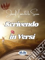 Scrivendo In Versi. E-book. Formato EPUB ebook