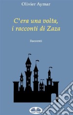 C&apos;Era Una Volta, I Racconti Di Zaza. E-book. Formato EPUB ebook