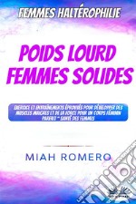 Haltérophilie Pour Femmes: Poids Lourds Femmes DuresExercice Et Entraînements Éprouvés Pour Développer Des Muscles Maigres Et De La Force.... E-book. Formato EPUB ebook