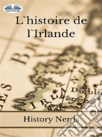 L&apos;Histoire De L&apos;Irlande. E-book. Formato EPUB ebook