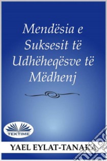 Mendësia E Suksesshme E Udhëheqësve Të MëdhenjNuk Janë Paratë!. E-book. Formato EPUB ebook di Yael Eylat-Tanaka