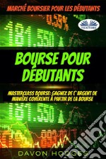 Bourse Pour DébutantsMasterclass Bourse: Gagnez De L&apos;Argent De Manière Cohérente À Partir De La Bourse. E-book. Formato EPUB ebook