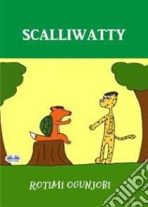 Scalliwatty. E-book. Formato EPUB ebook di Rotimi Ogunjobi