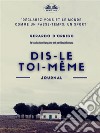 Dis-Le Toi-MêmeJournal. E-book. Formato EPUB ebook di Gerardo D&apos Orrico