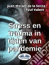 Stress En Trauma In Tijden Van Pandemie. E-book. Formato EPUB ebook di Paul Valent