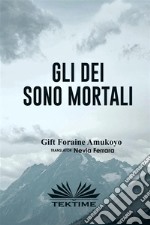 Gli Dei Sono Mortali. E-book. Formato EPUB ebook